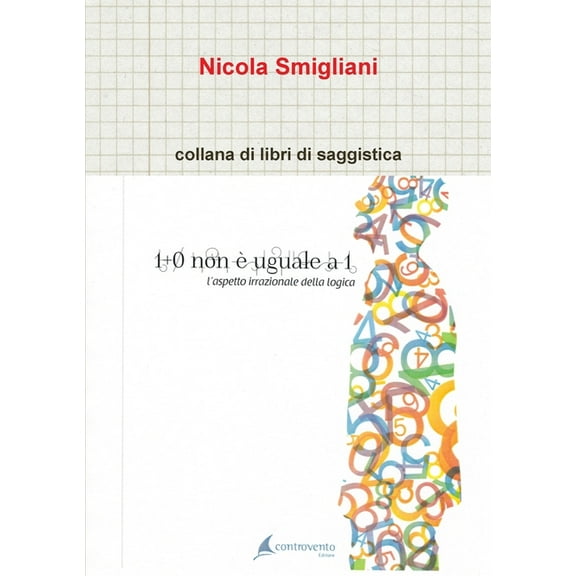 1   0 non Ã¨ uguale a 1, l'aspetto irragionevole della logica, (Paperback)