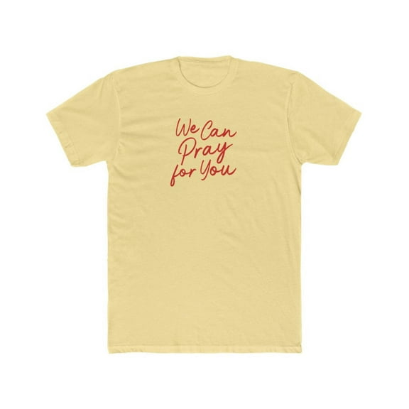 We Can Pray For You Men's Cotton Crew Tee