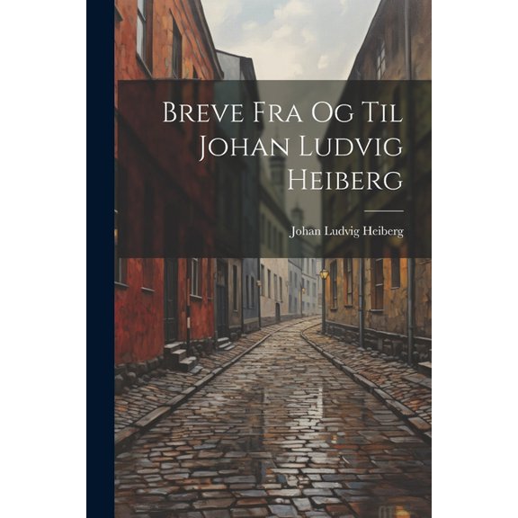 Breve Fra Og Til Johan Ludvig Heiberg (Paperback)