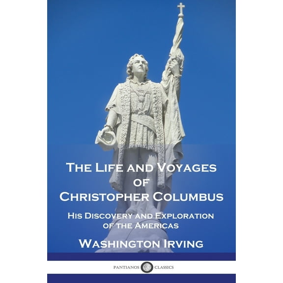 The Life and Voyages of Christopher Columbus: His Discovery and Exploration of the Americas, (Paperback)