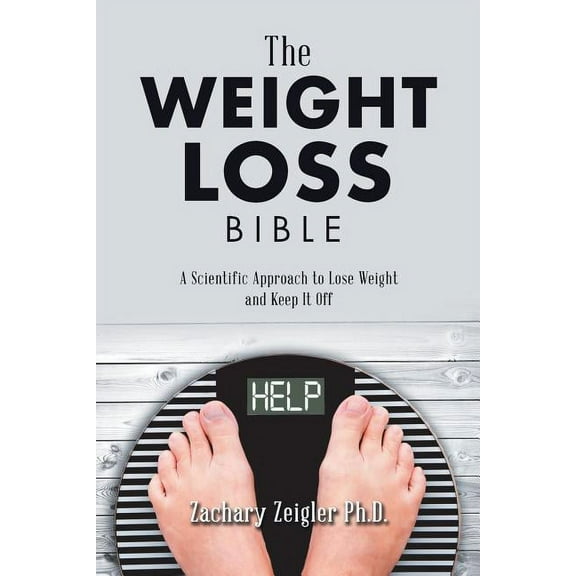 Weight Loss Bible : A Scientific Approach to Lose Weight and Keep It Off