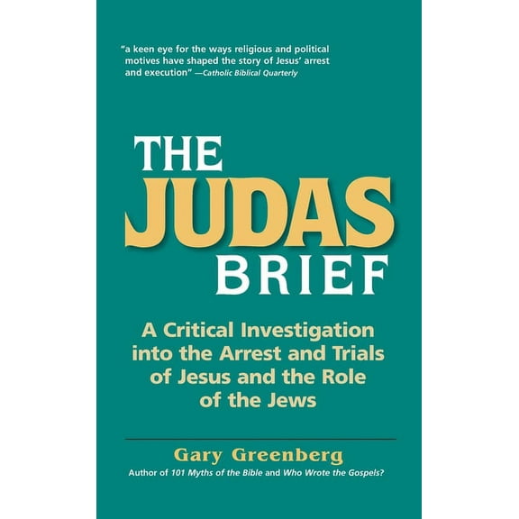 The Judas Brief : A Critical Investigation Into the Arrest and Trials of Jesus and the Role of the Jews (Hardcover)