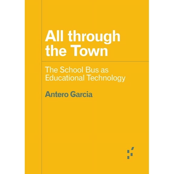 Forerunners: Ideas First All Through the Town: The School Bus as Educational Technology, (Paperback)