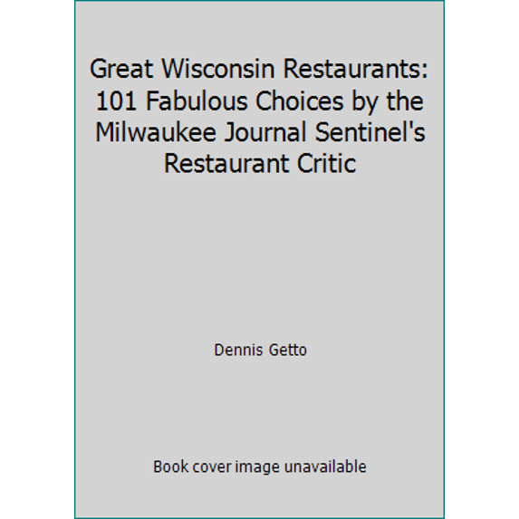 Pre-Owned Great Wisconsin Restaurants: 101 Fabulous Choices by the Milwaukee Journal Sentinel's Restaurant Critic (Paperback) 0915024608 9780915024605