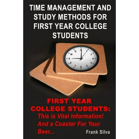 Time Management And Study Methods For First Year College Students -