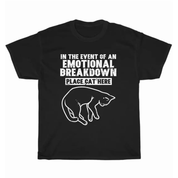 Hot Trending Tee With In The Event Of An Emotional Breakdown Place Cat Here Kitten T-Shirt Unisex Gift