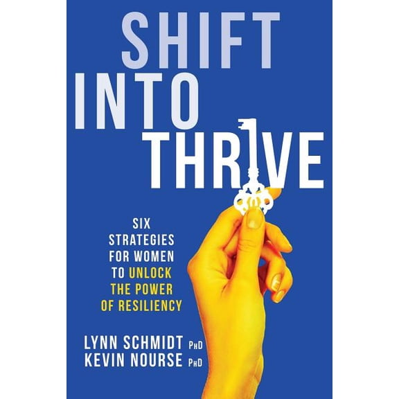 Shift Into Thrive: Six Strategies for Women to Unlock the Power of Resiliency, (Paperback)