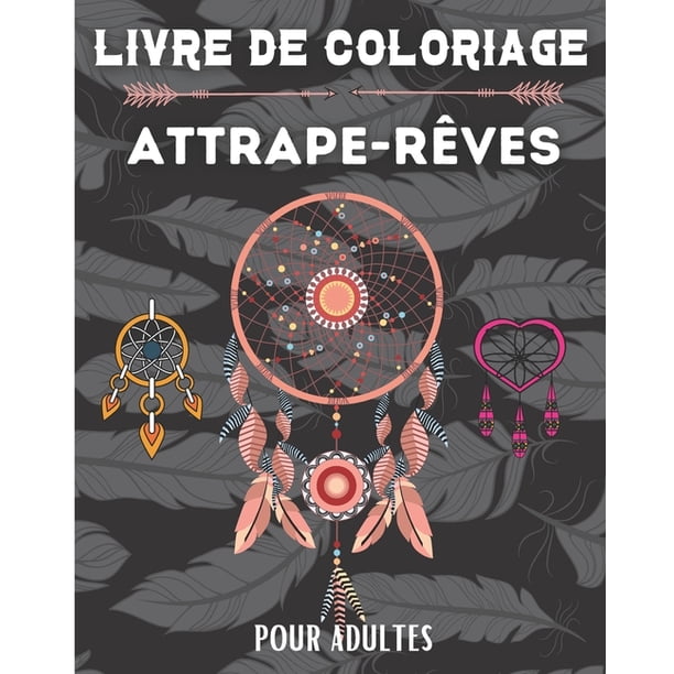 Livre De Coloriage Attrape Reves 50 Dessins Sur Le Theme Des Attrape Reves Plumes A Colorier Pour Adolescents Et Adultes Carnet De Dessin Et De Coloriage Attrape Reve Ideal Cadeau Pour Livre De Coloriage Attrape Reves 50 Dessins Sur Le Theme Des Attrape Reves Plumes A Colorier Pour Adolescents Et Adultes Carnet De Dessin Et De Coloriage Attrape Reve Ideal Cadeau Pour