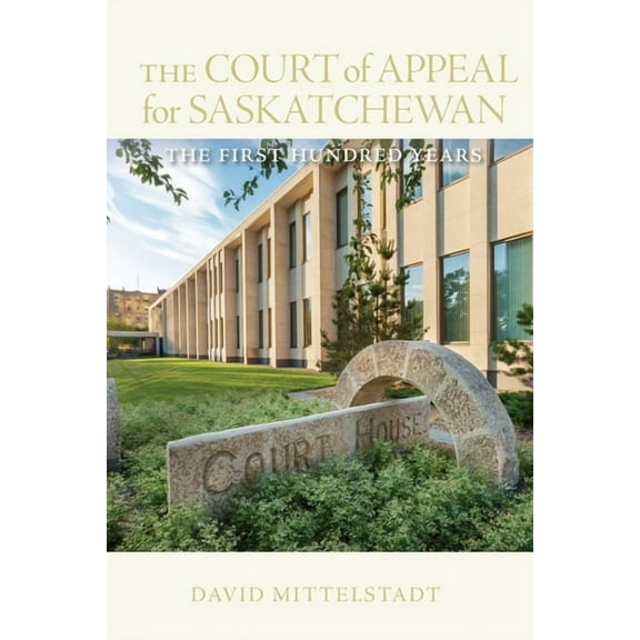 The Court of Appeal for Saskatchewan: The First Hundred Years, (Hardcover)