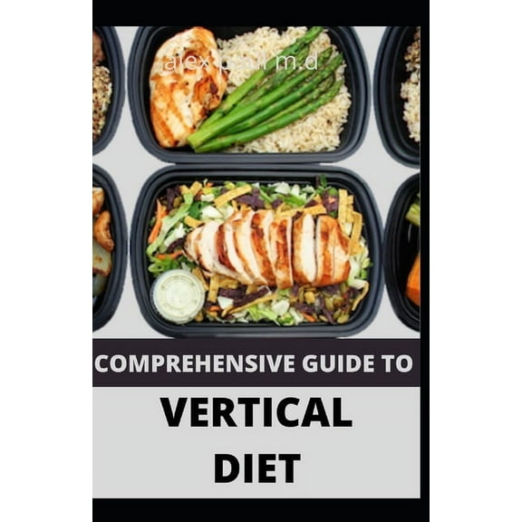 Comprehensive Guide to Vertical Diet : Prefect Guide of Vertical Diet Plus 100 Recipes for Weight Loss Managing Diabetes Healthy Meal Plan for Good Living (Paperback)