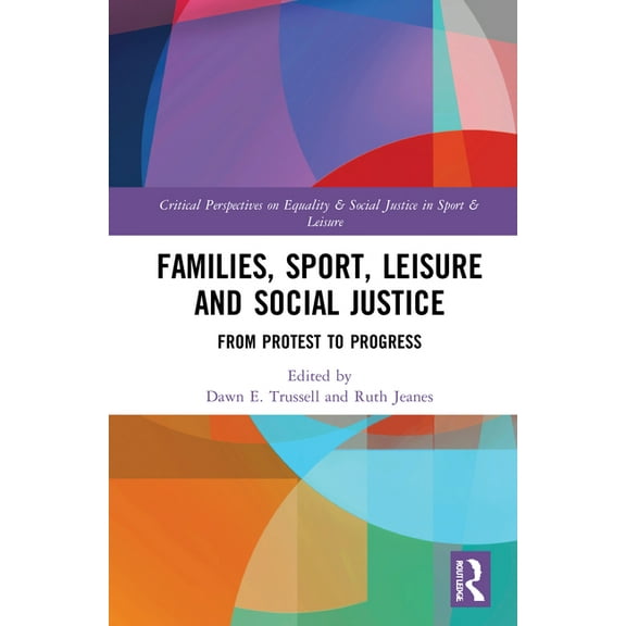 Routledge Critical Perspectives on Equal Families, Sport, Leisure and Social Justice: From Protest to Progress, (Hardcover)