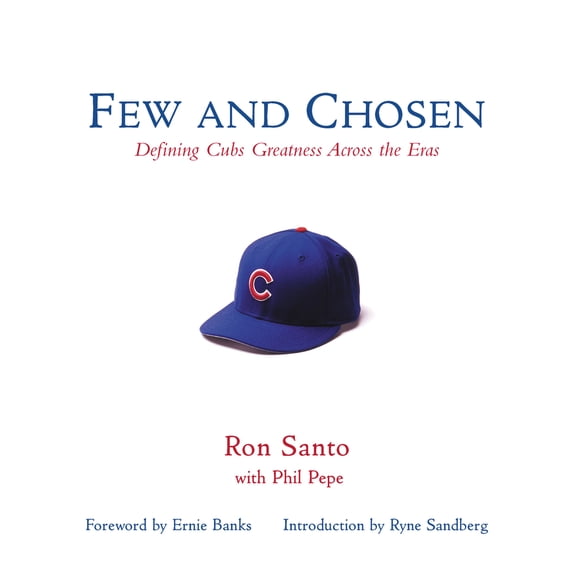 Pre-Owned Few and Chosen Cubs: Defining Cubs Greatness Across the Eras (Hardcover) 1572437103 9781572437104