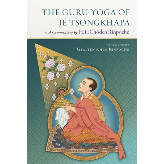 The Guru Yoga of Je Tsongkhapa: A Commentary by H. E. Choden Rinpoche, (Paperback)