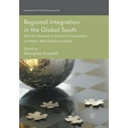 International Political Economy: Regional Integration in the Global South: External Influence on Economic Cooperation in Asean, Mercosur and Sadc (Paperback)