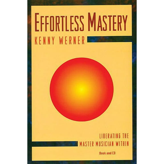 Effortless Mastery: Liberating the Master Musician Within, Book & Online Audio, (Paperback)