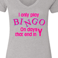 thumbnail image 4 of Inktastic I Only Play Bingo on Days That End in Y Women's V-Neck T-Shirt, 4 of 5