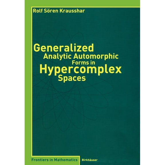 Frontiers in Mathematics Generalized Analytic Automorphic Forms in Hypercomplex Spaces, (Paperback)
