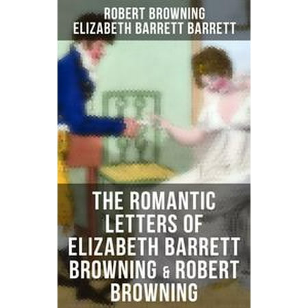 The Romantic Letters of Elizabeth Barrett Browning & Robert Browning -