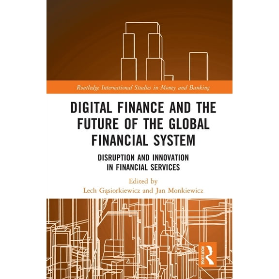 Routledge International Studies in Money Digital Finance and the Future of the Global Financial System: Disruption and Innovation in Financial Services, (Paperback)