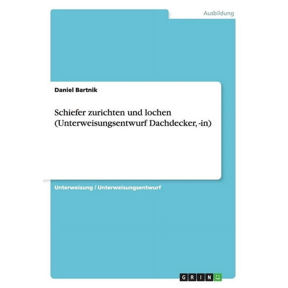 Schiefer zurichten und lochen (Unterweisungsentwurf Dachdecker, -in) (Paperback)