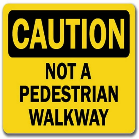 Caution Sign - Not A Pedestrian Walkway - 10" x 14" OSHA Safety Sign