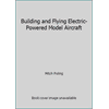 Building and Flying Electric-Powered Model Aircraft [Paperback - Used]