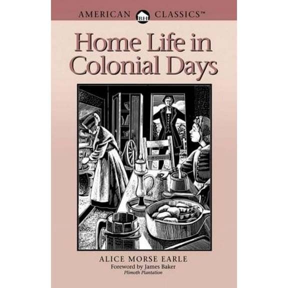 Home Life in Colonial Days: American Classics, (Paperback)
