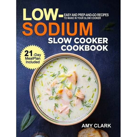 Low Sodium Slow Cooker Cookbook: Easy and Prep-and-Go Recipes to Make in Your Slow Cooker (21 Day Meal Plan Included), (Hardcover)