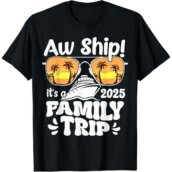 Aw Ship It's A Family Trip 2025 Family Matching Cruise Trip T-Shirt