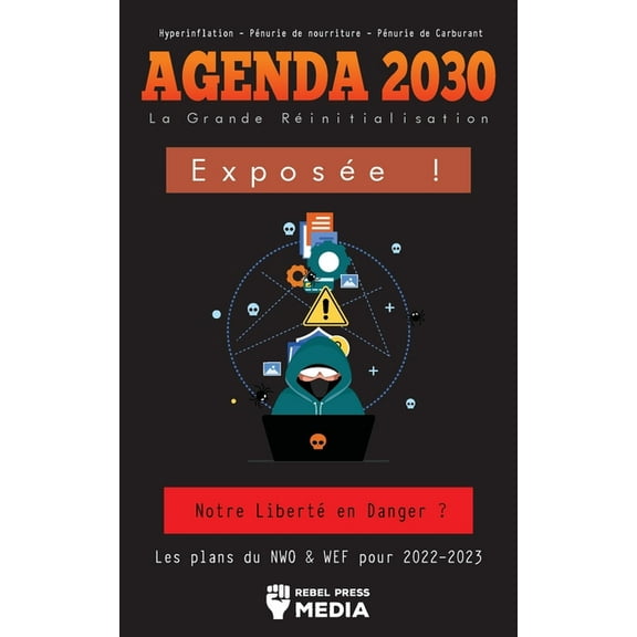 Agenda 2030 - La Grande RÃ©initialisation ExposÃ©e !: Notre LibertÃ© en Danger ? Les plans du NWO & WEF pour 2022-2023 , (Paperback)