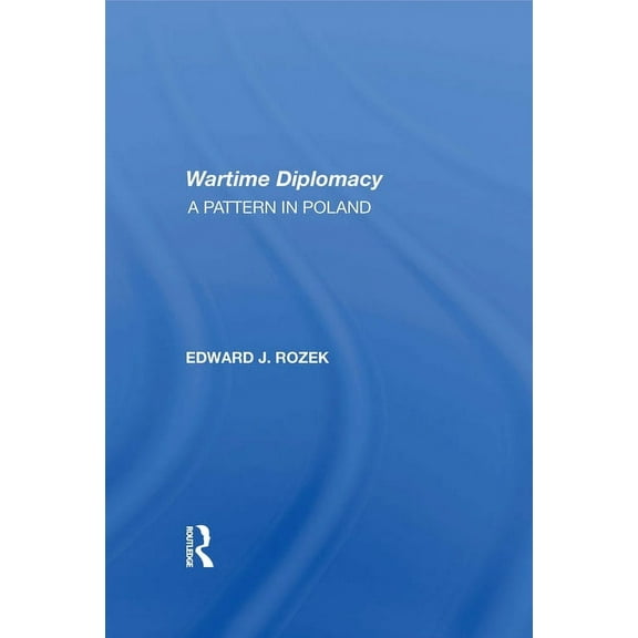 Allied Wartime Diplomacy: A Pattern In Poland, (Paperback)