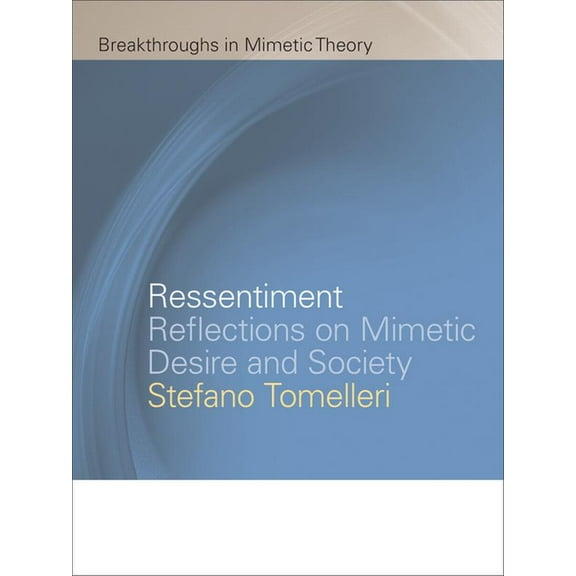 Breakthroughs in Mimetic Theory: Ressentiment : Reflections on Mimetic Desire and Society (Paperback)