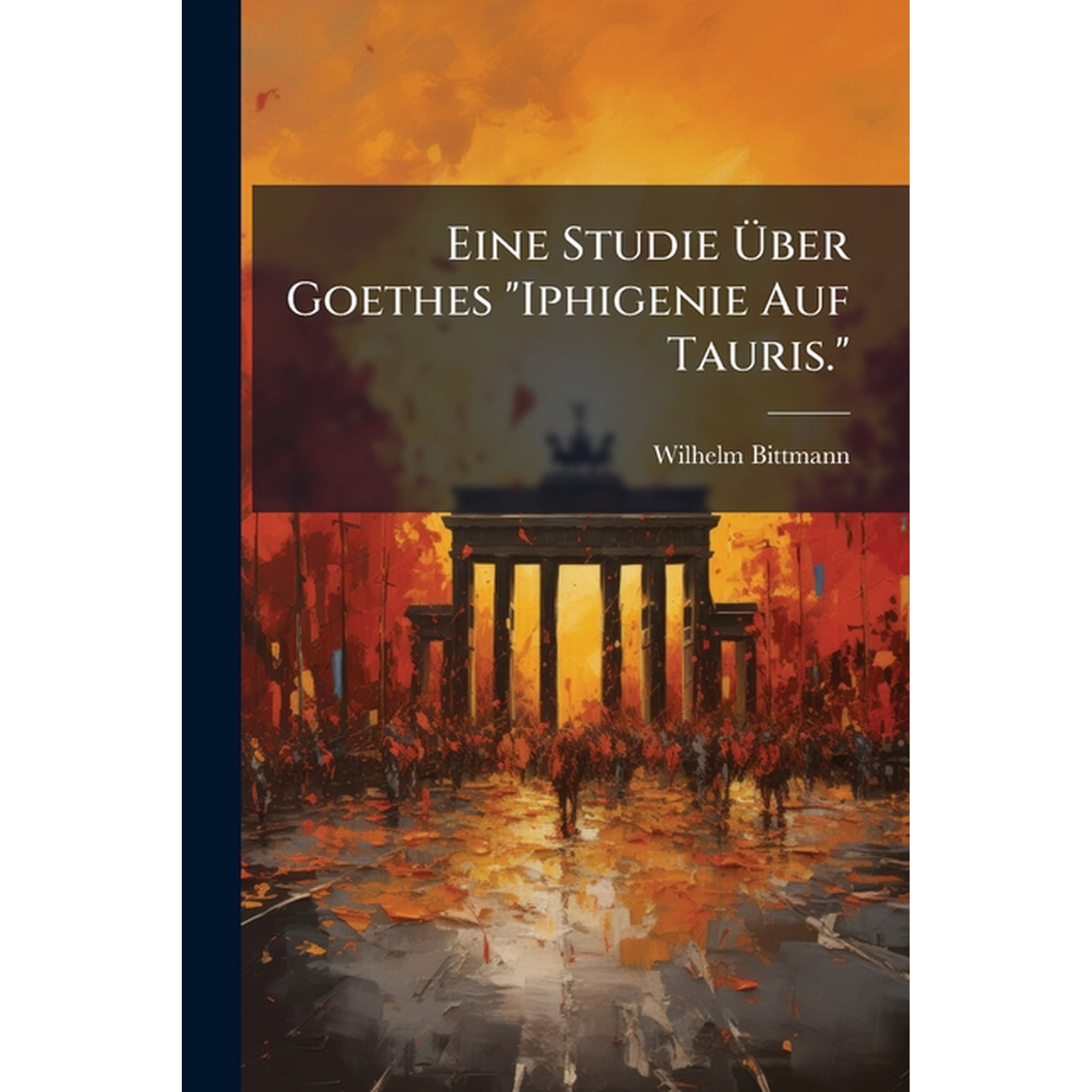 Eine Studie &Uuml;ber Goethes Iphigenie Auf Tauris. (Paperback)