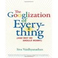 thumbnail image 1 of The Googlization of Everything: (And Why We Should Worry), 1 of 1