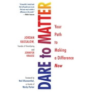 Dare to Matter : Your Path to Making a Difference Now (Paperback)