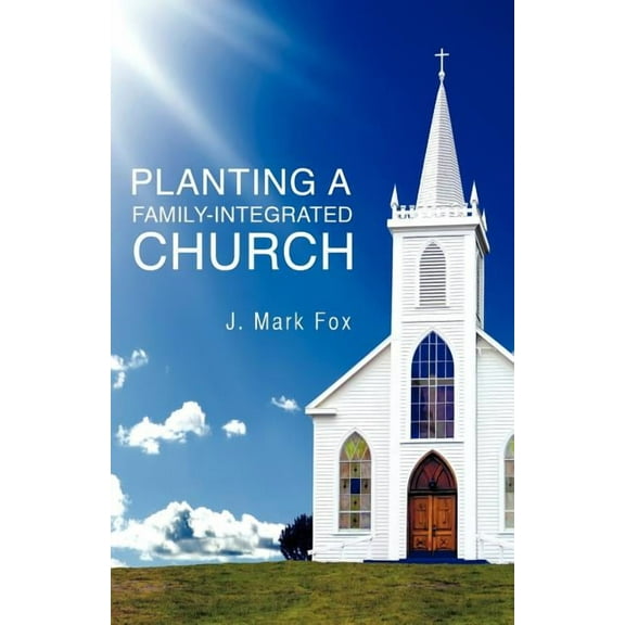 Planting a Family-Integrated Church, (Paperback)