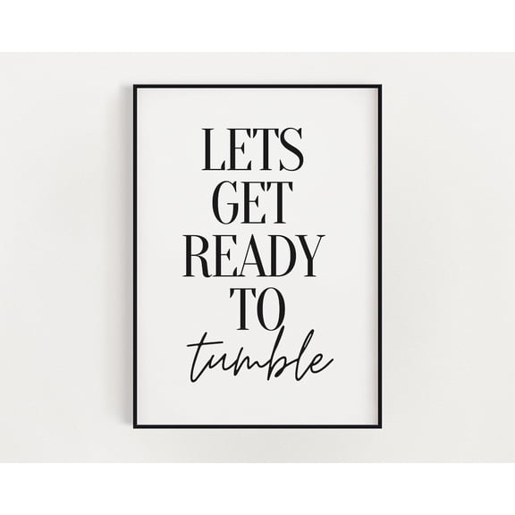 Laundry Print, Lets Get Ready To Tumble, Bathroom, Typography Print, Wall Art, Utility Room Art, Wall Decor Home Decor #3255, Unframed Poster Size 8x12