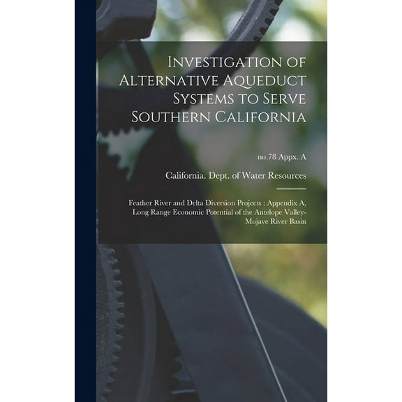 Investigation of Alternative Aqueduct Systems to Serve Southern California: Feather River and Delta Diversion Projects: , (Hardcover)