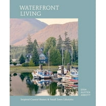 Waterfront Living: Inspired Coastal Homes & Small Town Lifestyles, (Hardcover)