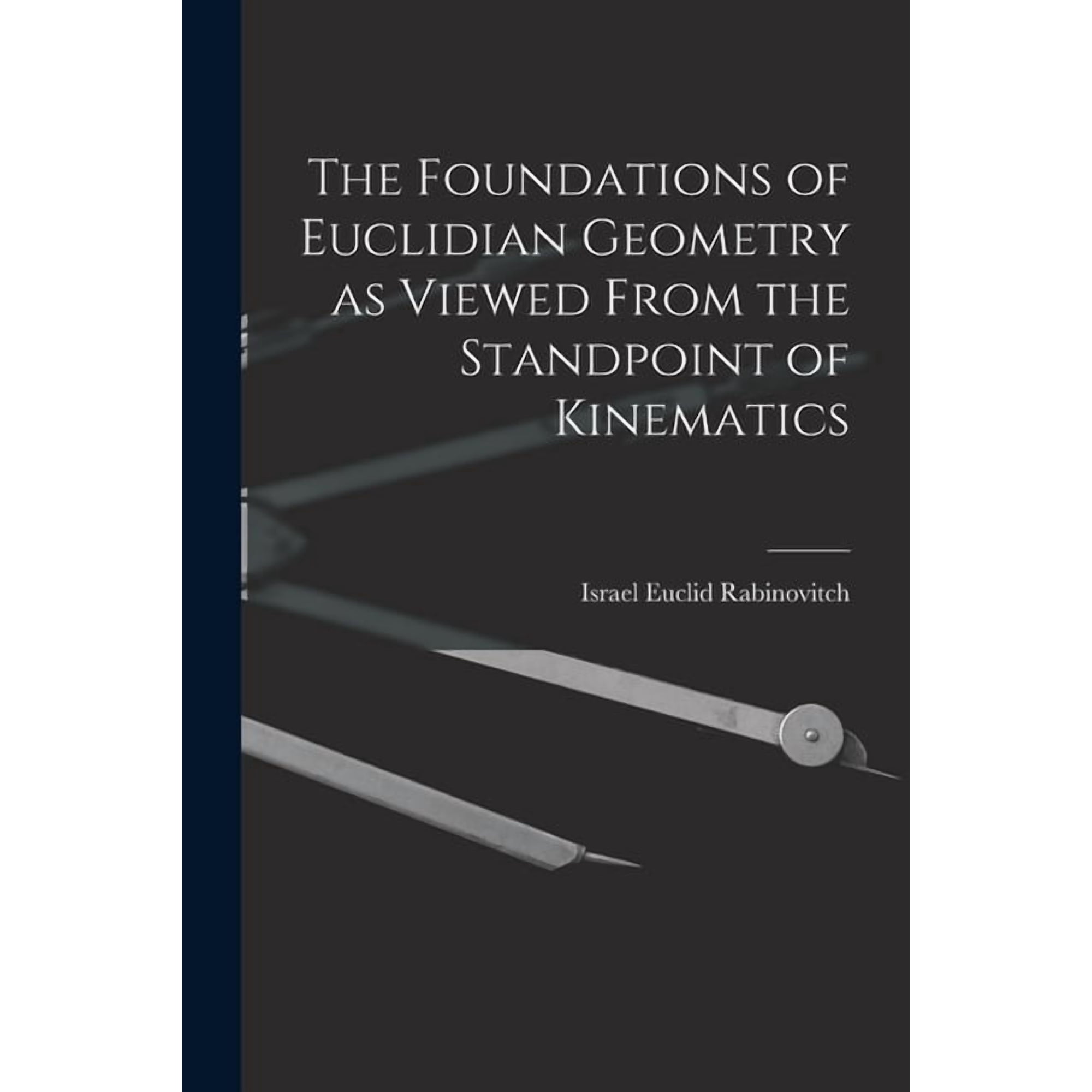 The Foundations of Euclidian Geometry as Viewed From the Standpoint of Kinematics (Paperback)