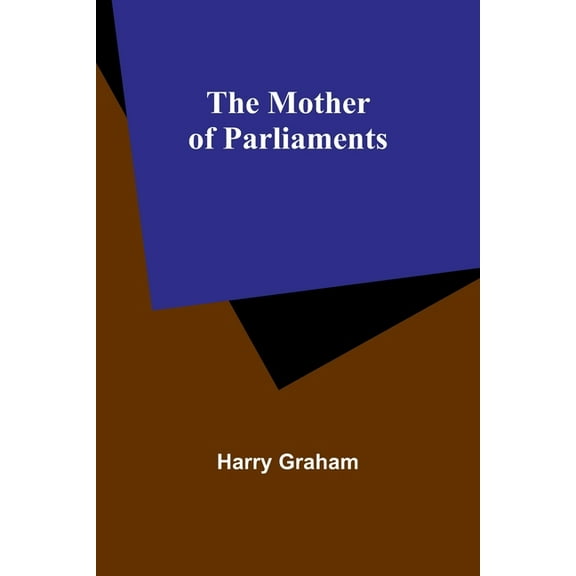 The Mother of Parliaments, (Paperback)