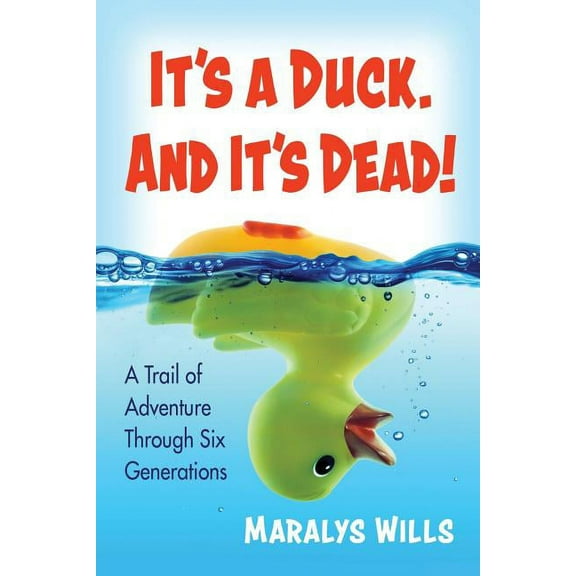 It's a Duck. and It's Dead!: A Trail of Adventure Through Six Generations, (Paperback)