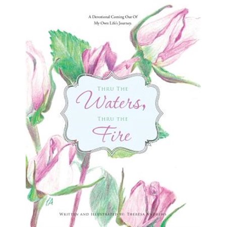 Pre-Owned Thru the Waters Thru the Fire : A Devotional Coming Out of My Own Life s Journey