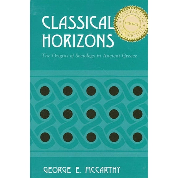 Classical Horizons: The Origins of Sociology in Ancient Greece, (Paperback)