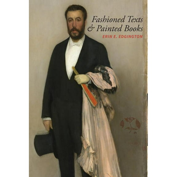 North Carolina Studies in the Romance La Fashioned Texts and Painted Books: Nineteenth-Century French Fan Poetry, Book 312, (Paperback)