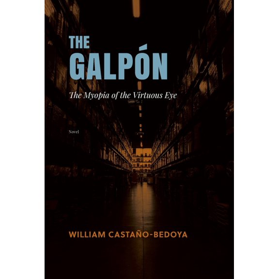 The Galpon: The Myopia of the Virtuous Eye, (Hardcover)