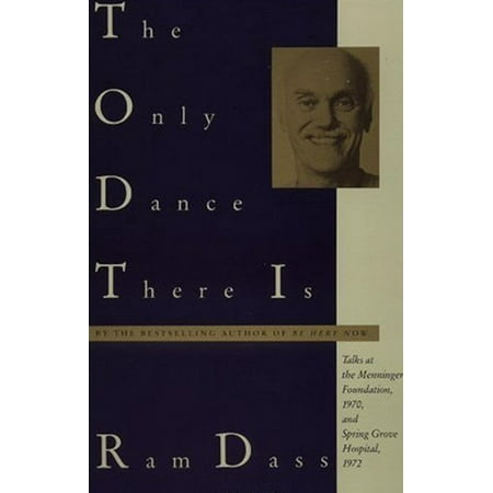 The Only Dance There Is : Talks at the Menninger Foundation, 1970, and Spring Grove Hospital, 1972