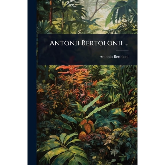 Antonii Bertolonii ..., (Paperback)