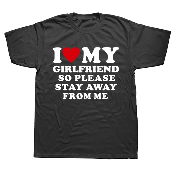 Camisetas divertidas con texto "Amo a mi novia, así que mantente alejado", de algodón, con gráficos de calle, de manga corta y cuello redondo, para regalo de cumpleaños, para hombre