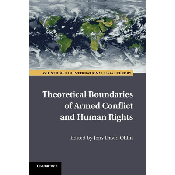 ASIL Studies in International Legal Theo Theoretical Boundaries of Armed Conflict and Human Rights, (Paperback)